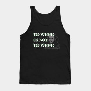 To Weed or Not To Weed Tank Top